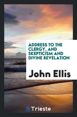 Cover of Address to the Clergy, and Skepticism and Divine Revelation