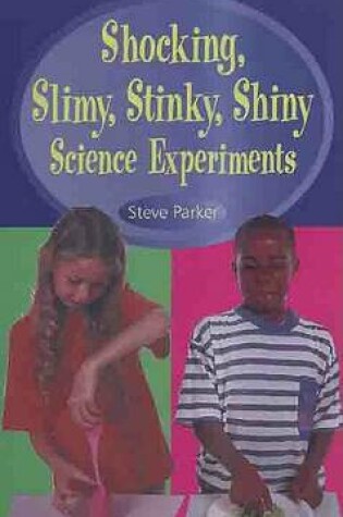 Cover of Shocking, Slimy, Stinky, Shiny Science Experiments