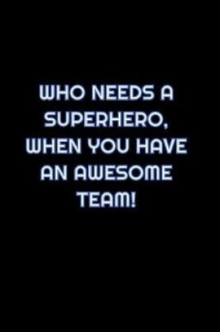 Cover of Who Needs A Superhero, When You Have An Awesome Team!