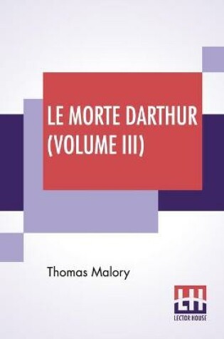 Cover of Le Morte Darthur (Volume III)