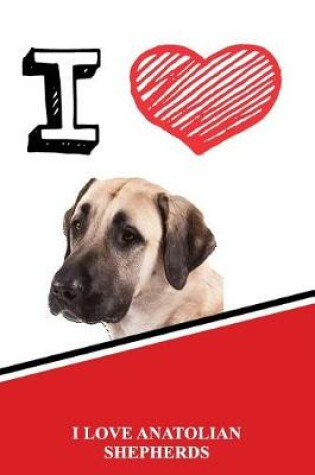 Cover of I Love Anatolian Shepherds