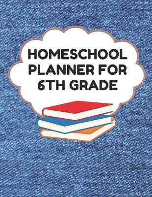 Book cover for Homeschool Planner for 6th Grade