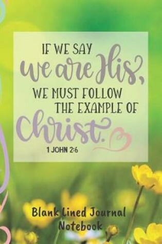 Cover of If We Say We Are His We Must Follow The Example Blank Lined Journal Notebook
