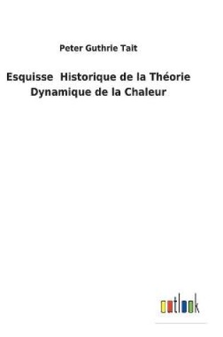 Cover of Esquisse Historique de la Théorie Dynamique de la Chaleur