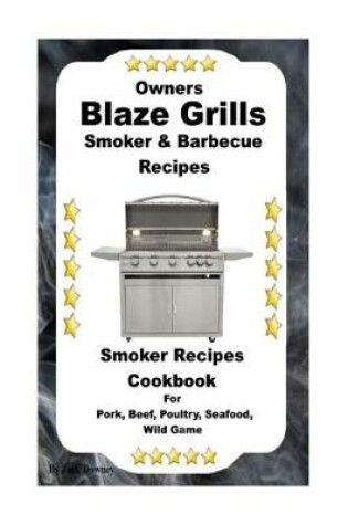 Cover of Owners Blaze Grills Smoker & Barbecue Recipes