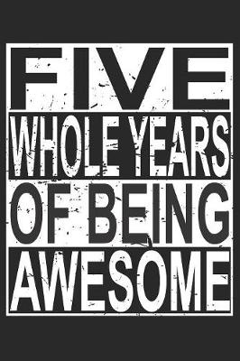 Book cover for Five Whole Years Of Being Awesome