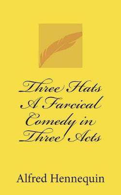 Book cover for Three Hats a Farcical Comedy in Three Acts