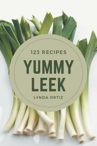 Cover of 123 Yummy Leek Recipes