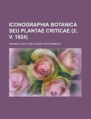 Book cover for Iconographia Botanica Seu Plantae Criticae Volume 2; V. 1824