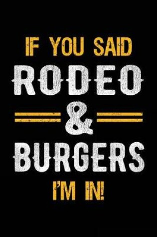 Cover of If You Said Rodeo & Burgers I'm In