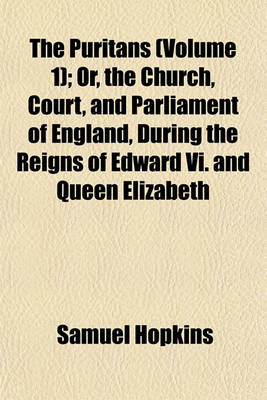 Book cover for The Puritans (Volume 1); Or, the Church, Court, and Parliament of England, During the Reigns of Edward VI. and Queen Elizabeth