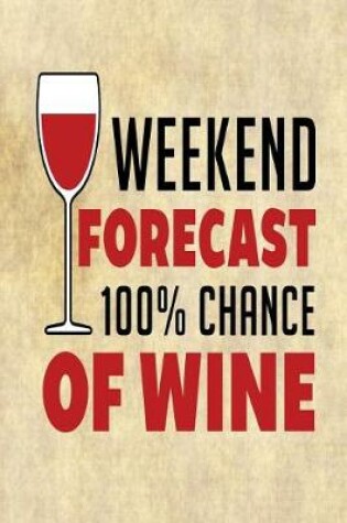 Cover of Weekend Forecast 100% Chance of Wine