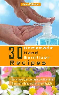 Book cover for 30 Homemade Hand Sanitizer Recipes