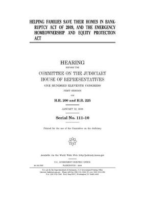 Book cover for Helping Families Save Their Homes in Bankruptcy Act of 2009 and the Emergency Homeownership and Equity Protection Act