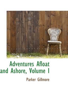 Book cover for Adventures Afloat and Ashore, Volume I