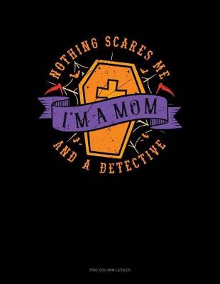 Book cover for Nothing Scares Me I'm a Mom and a Detective