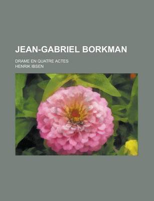 Book cover for Jean-Gabriel Borkman; Drame En Quatre Actes