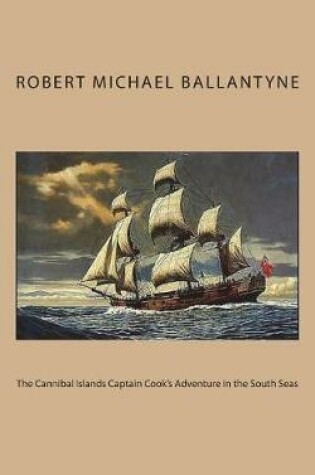 Cover of The Cannibal Islands Captain Cook's Adventure in the South Seas