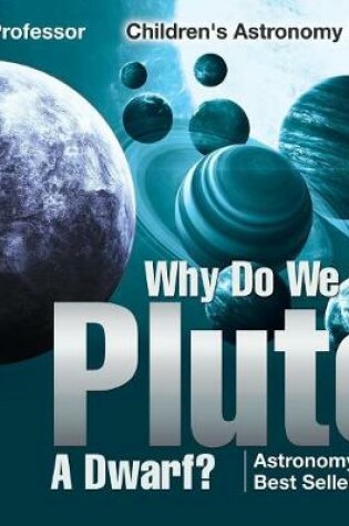 Cover of Why Do We Call Pluto A Dwarf? Astronomy Book Best Sellers Children's Astronomy Books