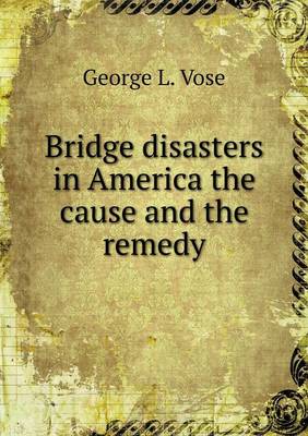 Book cover for Bridge disasters in America the cause and the remedy