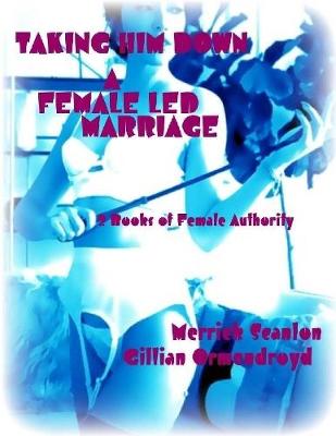 Book cover for Taking Him Down - A Female Led Marriage - 2 Books of Female Authority