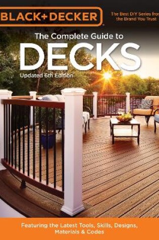 Cover of Black & Decker the Complete Guide to Decks 6th Edition
