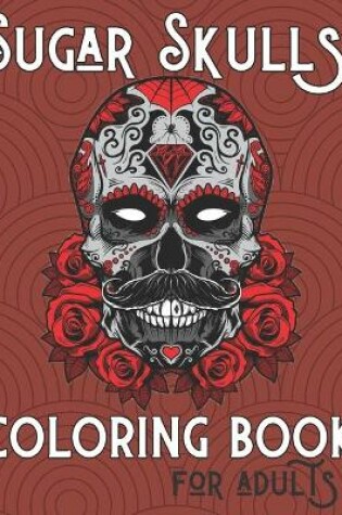 Cover of Sugar Skulls Coloring Book For Adults