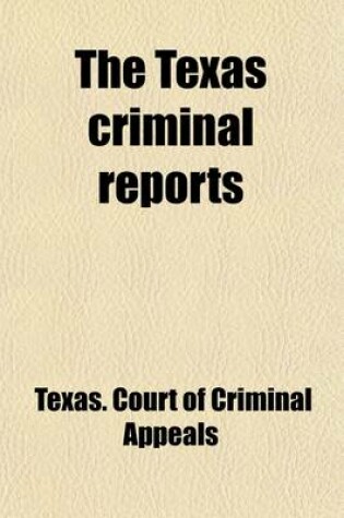 Cover of The Texas Criminal Reports (Volume 61); Cases Argued and Adjudged in the Court of Criminal Appeals of the State of Texas