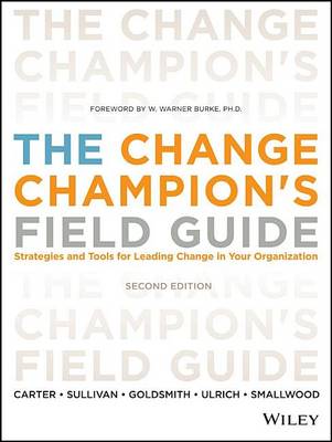 Book cover for Change Champion's Field Guide, The: Strategies and Tools for Leading Change in Your Organization