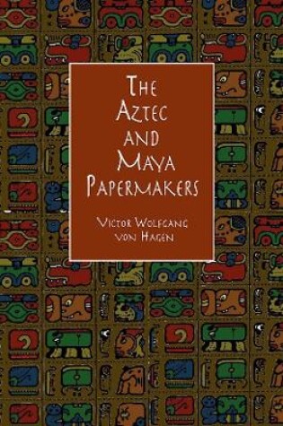 Cover of The Aztec and Maya Papermakers