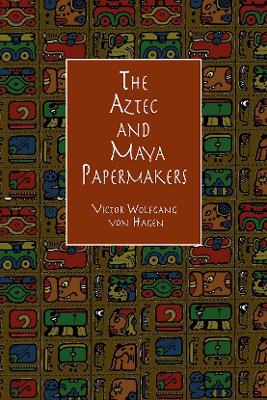 Book cover for The Aztec and Maya Papermakers