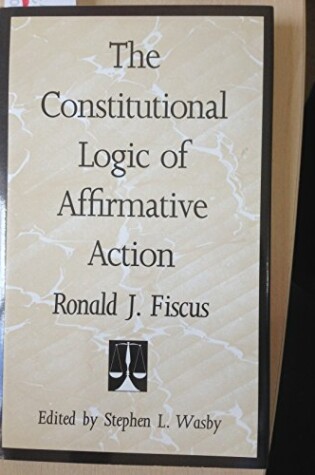 Cover of The Constitutional Logic of Affirmative Action