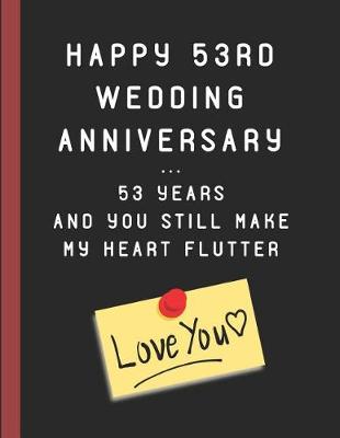 Book cover for Happy 53rd Wedding Anniversary ... 53 Years and You Still Make My Heart Flutter Love You