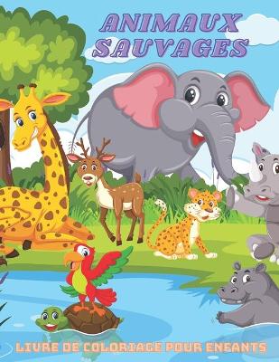 Book cover for ANIMAUX SAUVAGES - Livre De Coloriage Pour Enfants