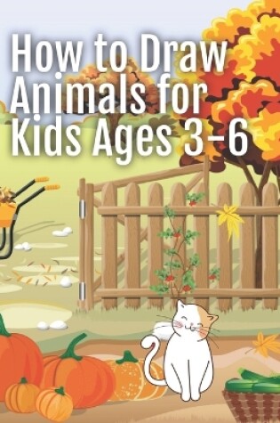 Cover of How to Draw Animals for Kids Ages 3-6