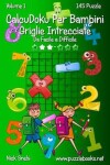 Book cover for CalcuDoku Per Bambini Griglie Intrecciate - Da Facile a Difficile - Volume 1 - 145 Puzzle