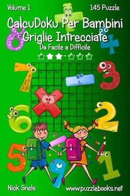 Cover of CalcuDoku Per Bambini Griglie Intrecciate - Da Facile a Difficile - Volume 1 - 145 Puzzle