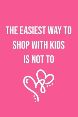 Book cover for The Easiest Way to Shop with Kids Is Not to