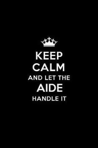 Cover of Keep Calm and Let the Aide Handle It