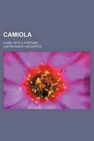 Cover of Camiola; A Girl with a Fortune