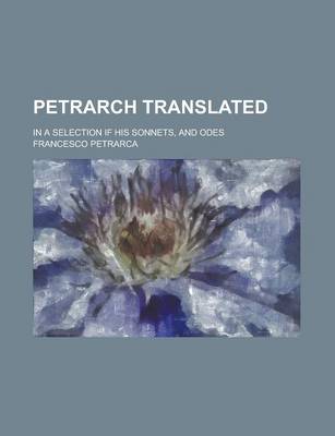 Book cover for Petrarch Translated; In a Selection If His Sonnets, and Odes