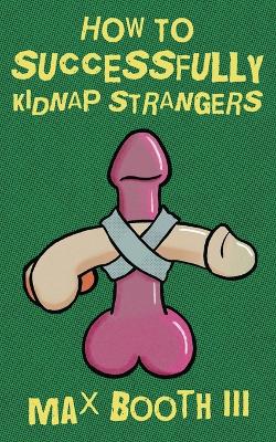 Book cover for How to Successfully Kidnap Strangers