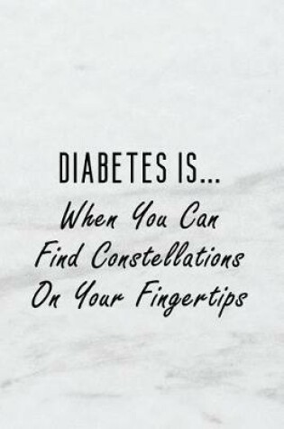 Cover of Diabetes Is... When You Can Find Constellations on Your Fingertips