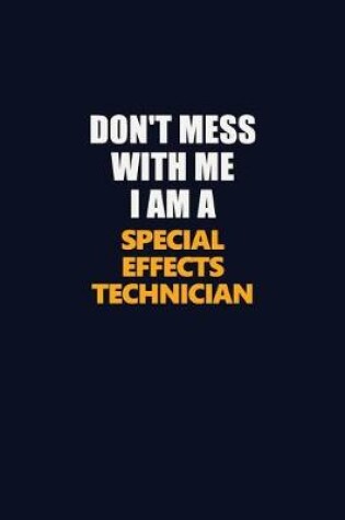 Cover of Don't Mess With Me I Am A Special Effects Technician