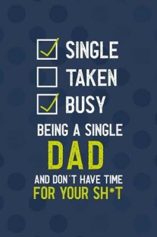 Cover of Single Taken Busy Being A Single Dad And Don't Have Time For Your Sh*t