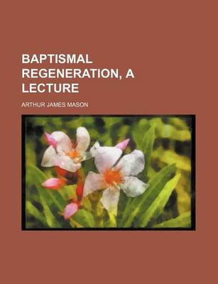 Book cover for Baptismal Regeneration, a Lecture