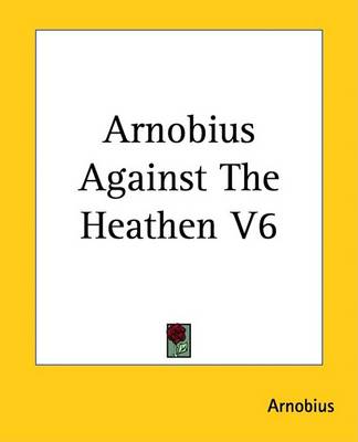 Book cover for Arnobius Against the Heathen V6