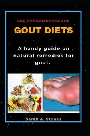 Cover of The Fundamentals of Gout Diets; A Handy Guide on Natural Remedies for Gout
