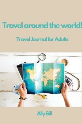 Cover of Travel around the world!Travel Journal for Adults