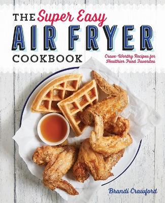 Cover of The Super Easy Air Fryer Cookbook